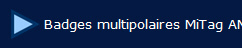  Badges multipolaires MiTag AM